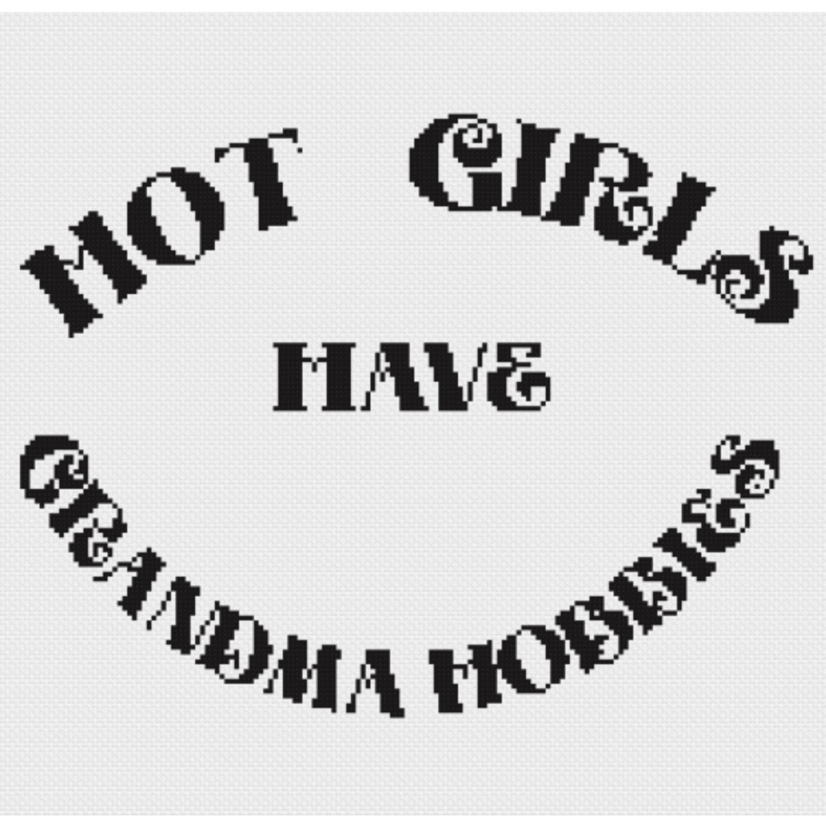 Hot Girls have Grandma Hobbies Pattern